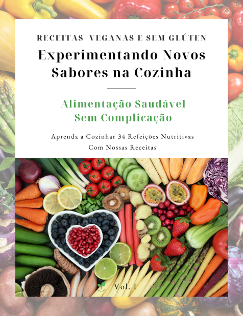 34 Receitas Veganas e Sem Glúten - Experimentando Novos Sabores na Cozinha 